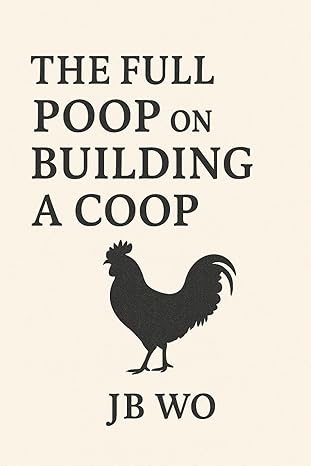The Full Poop on Building A Coop (The Chicken Man)